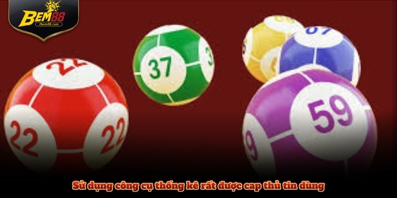 Sử dụng công cụ thống kê rất được cap thủ tin dùng