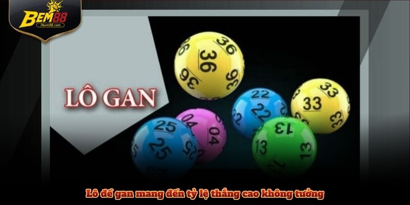 Lô đề gan mang đến tỷ lệ thắng cao không tưởng