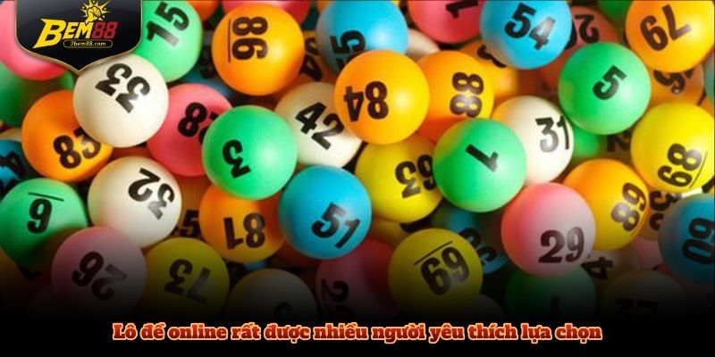 Lô đề online rất được nhiều người yêu thích lựa chọn