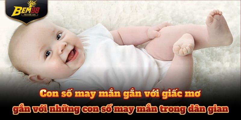 Mơ thấy trẻ con thường gắn với những con số may mắn trong dân gian.