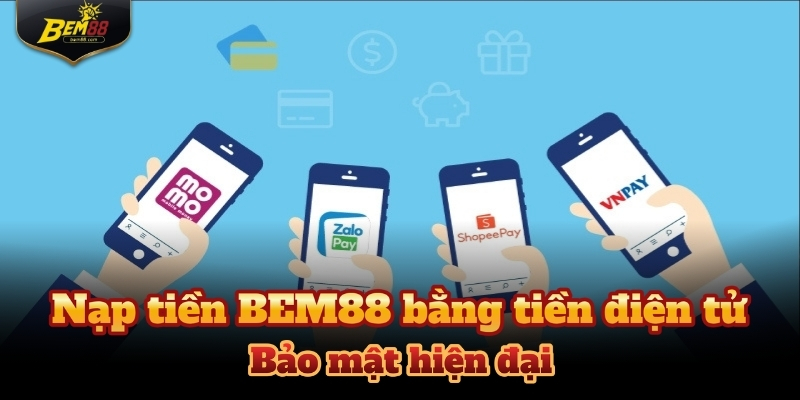 Tổng hợp các phương thức nạp tiền BEM88 nhanh hàng đầu