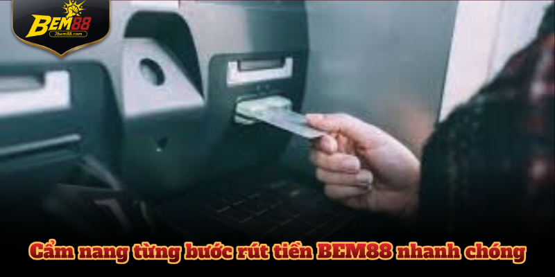 Cẩm nang từng bước rút tiền BEM88 nhanh chóng