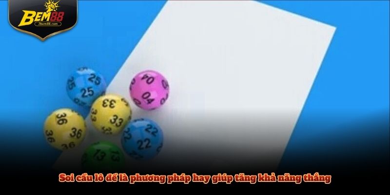 Soi cầu lô đề là phương pháp hay giúp tăng khả năng thắng