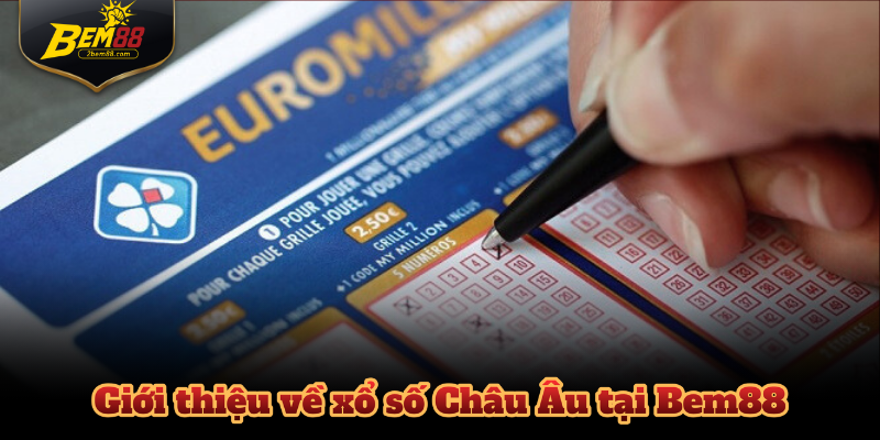 Giới thiệu về xổ số Châu Âu tại Bem88